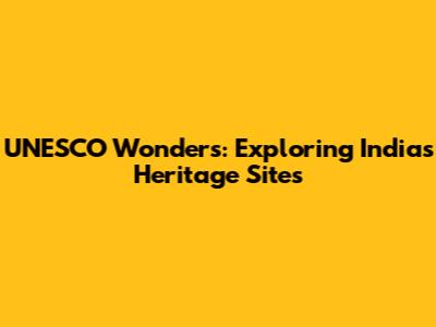 UNESCO Wonders: Exploring India's Heritage Sites
