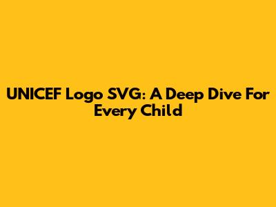 UNICEF Logo SVG: A Deep Dive For Every Child