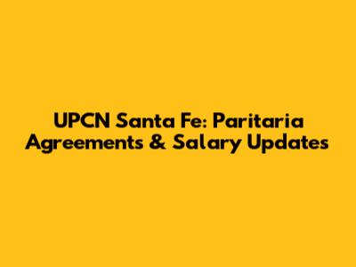 UPCN Santa Fe: Paritaria Agreements & Salary Updates