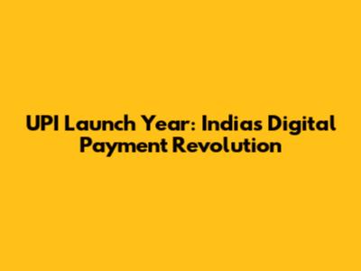 UPI Launch Year: India's Digital Payment Revolution