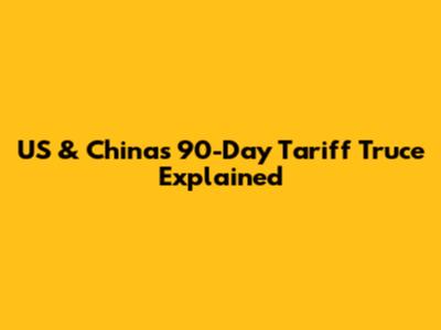 US & China's 90-Day Tariff Truce Explained