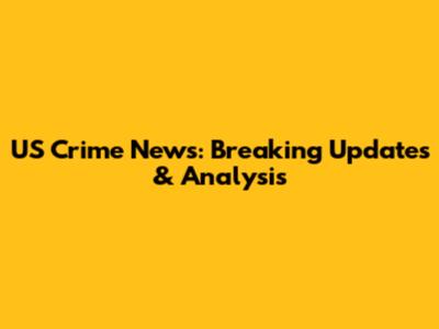 US Crime News: Breaking Updates & Analysis
