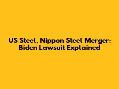 US Steel, Nippon Steel Merger: Biden Lawsuit Explained