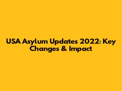 USA Asylum Updates 2022: Key Changes & Impact