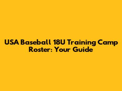 USA Baseball 18U Training Camp Roster: Your Guide