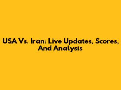 USA Vs. Iran: Live Updates, Scores, And Analysis