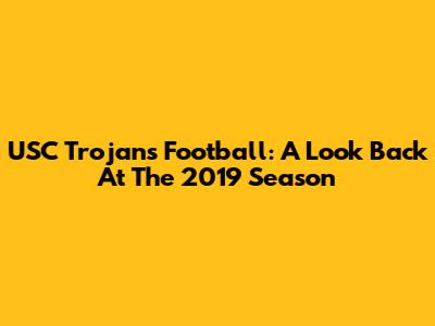 USC Trojans Football: A Look Back At The 2019 Season