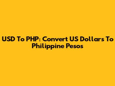 USD To PHP: Convert US Dollars To Philippine Pesos