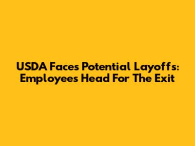 USDA Faces Potential Layoffs: Employees Head For The Exit