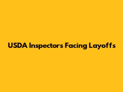 USDA Inspectors Facing Layoffs