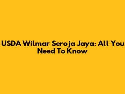 USDA Wilmar Seroja Jaya: All You Need To Know
