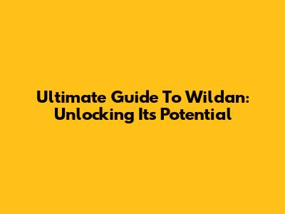 Ultimate Guide To Wildan: Unlocking Its Potential