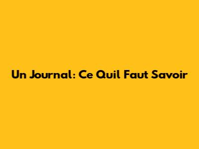 Un Journal: Ce Qu'il Faut Savoir
