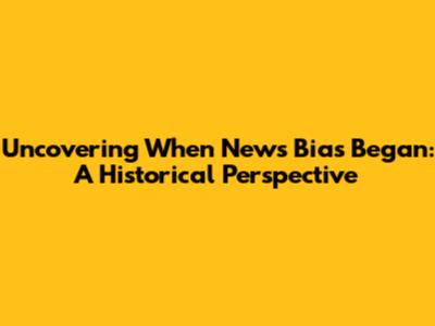 Uncovering When News Bias Began: A Historical Perspective