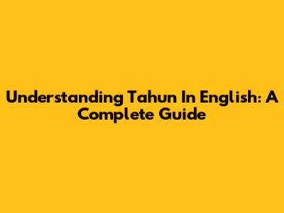 Understanding 'Tahun' In English: A Complete Guide
