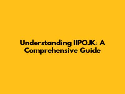 Understanding IIPOJK: A Comprehensive Guide