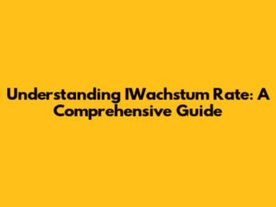 Understanding IWachstum Rate: A Comprehensive Guide