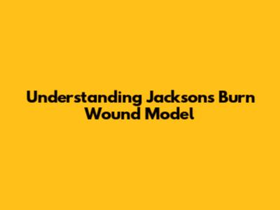 Understanding Jackson's Burn Wound Model