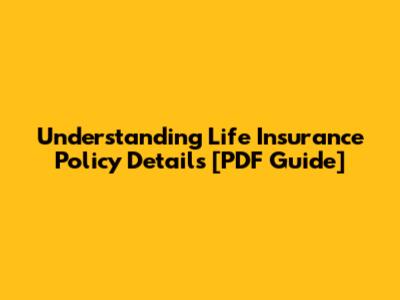Understanding Life Insurance Policy Details [PDF Guide]