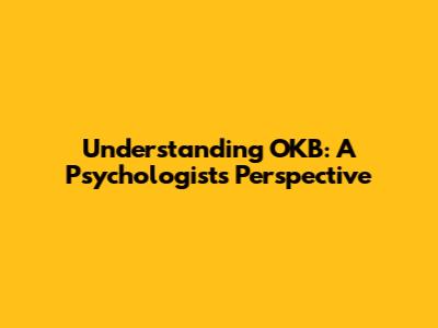 Understanding OKB: A Psychologist's Perspective