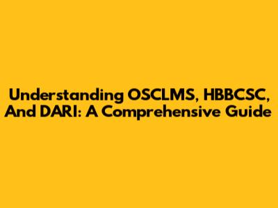 Understanding OSCLMS, HBBCSC, And DARI: A Comprehensive Guide