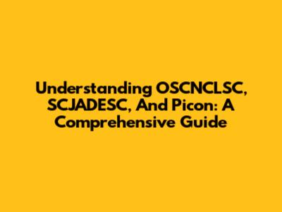 Understanding OSCNCLSC, SCJADESC, And Picon: A Comprehensive Guide