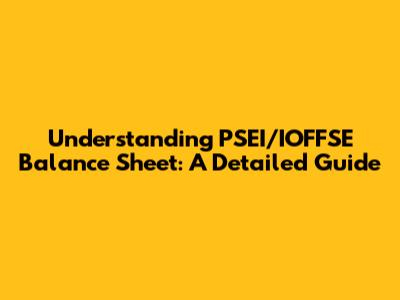 Understanding PSEI/IOFFSE Balance Sheet: A Detailed Guide