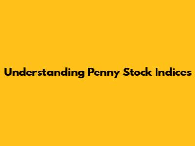 Understanding Penny Stock Indices