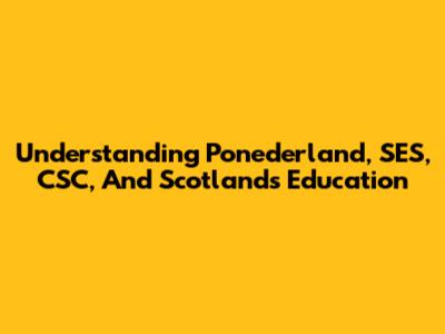 Understanding Ponederland, SES, CSC, And Scotland's Education