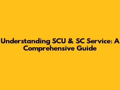 Understanding SCU & SC Service: A Comprehensive Guide