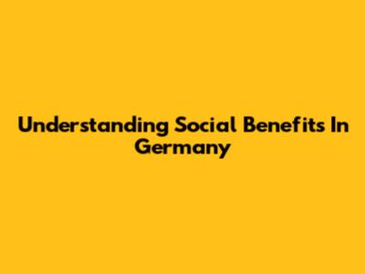 Understanding Social Benefits In Germany