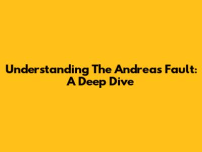 Understanding The Andreas Fault: A Deep Dive