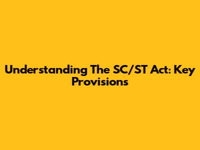 Understanding The SC/ST Act: Key Provisions