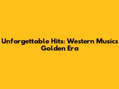 Unforgettable Hits: Western Music's Golden Era