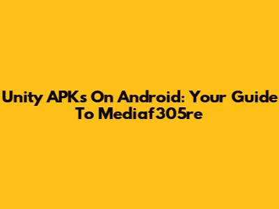 Unity APKs On Android: Your Guide To Mediaf305re