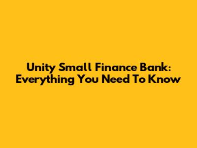 Unity Small Finance Bank: Everything You Need To Know