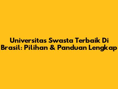 Universitas Swasta Terbaik Di Brasil: Pilihan & Panduan Lengkap