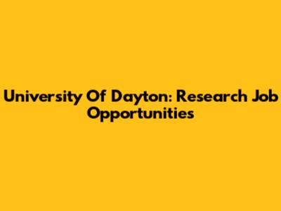 University Of Dayton: Research Job Opportunities