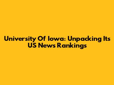 University Of Iowa: Unpacking Its US News Rankings