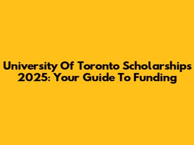 University Of Toronto Scholarships 2025: Your Guide To Funding