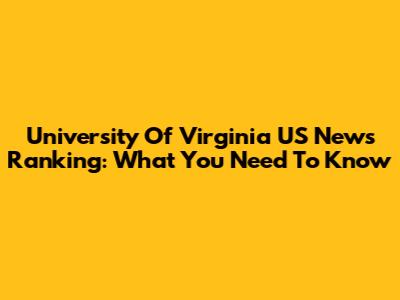 University Of Virginia US News Ranking: What You Need To Know