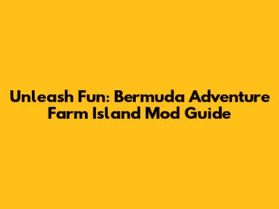Unleash Fun: Bermuda Adventure Farm Island Mod Guide