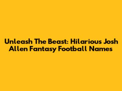 Unleash The Beast: Hilarious Josh Allen Fantasy Football Names