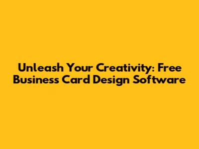 Unleash Your Creativity: Free Business Card Design Software