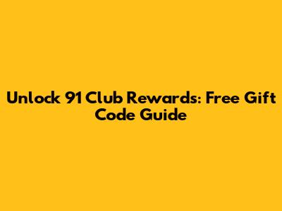 Unlock 91 Club Rewards: Free Gift Code Guide