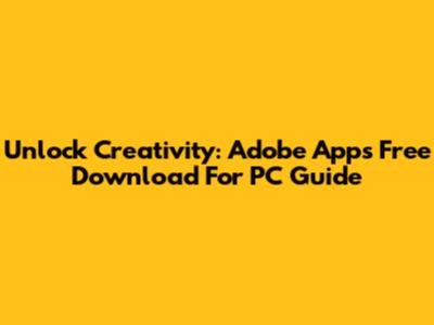 Unlock Creativity: Adobe Apps Free Download For PC Guide