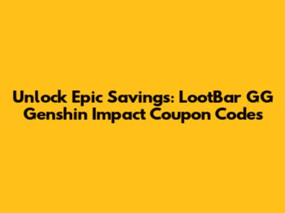 Unlock Epic Savings: LootBar GG Genshin Impact Coupon Codes