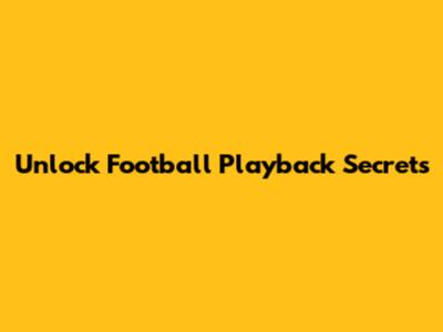 Unlock Football Playback Secrets