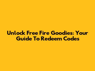 Unlock Free Fire Goodies: Your Guide To Redeem Codes