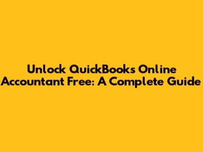 Unlock QuickBooks Online Accountant Free: A Complete Guide